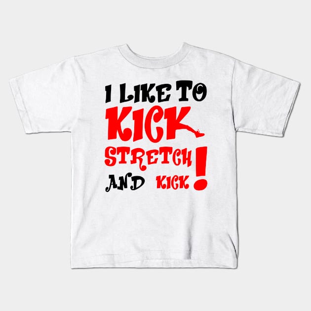 I like To Kick Stretch And Kick! Kids T-Shirt by Viinlustraion